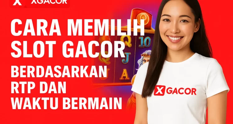 Cara Memilih Slot Gacor Berdasarkan RTP dan Waktu Bermain - xgacor.com