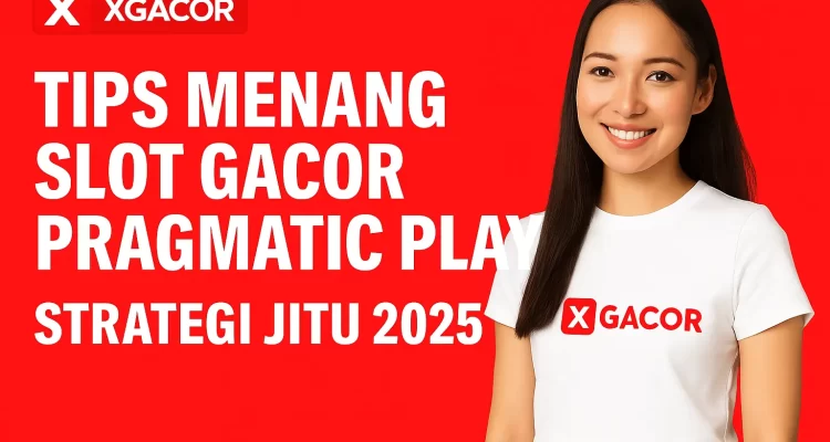 Tips Menang Slot Gacor Pragmatic Play 2025 – Strategi dan Pola Terbaik dari xgacor.com